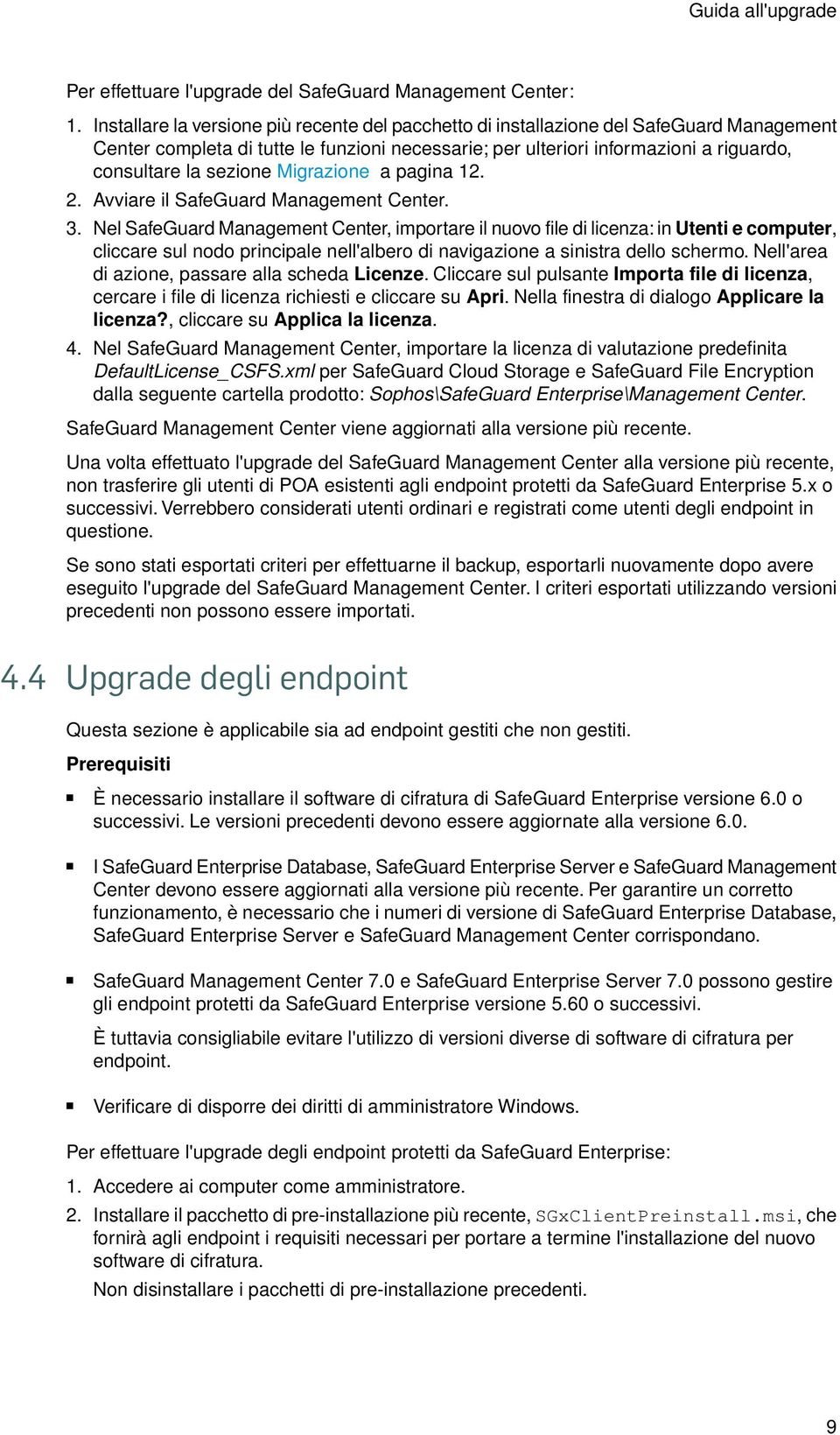 sezione Migrazione a pagina 12. 2. Avviare il SafeGuard Management Center. 3.