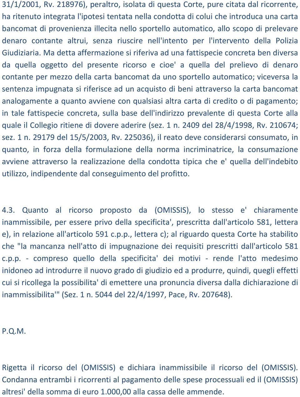 sportello automatico, allo scopo di prelevare denaro contante altrui, senza riuscire nell'intento per l'intervento della Polizia Giudiziaria.