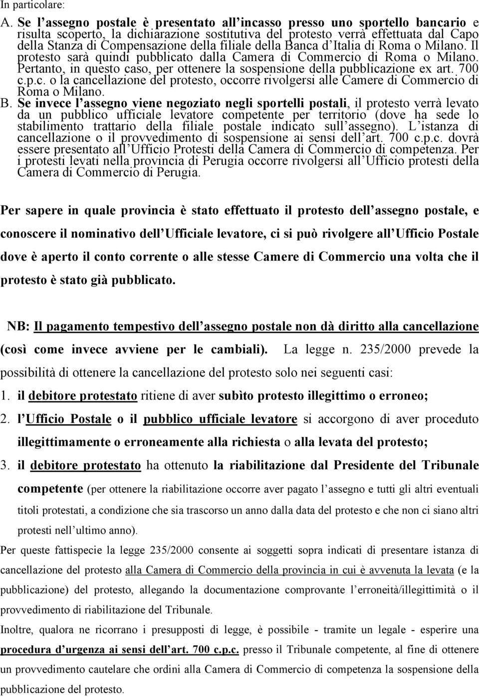 filiale della Banca d Italia di Roma o Milano. Il protesto sarà quindi pubblicato dalla Camera di Commercio di Roma o Milano.