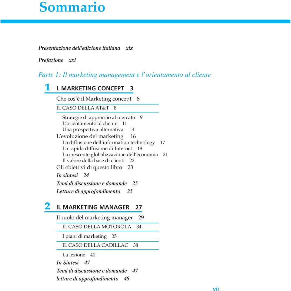 di Internet 18 La crescente globalizzazione dell economia 21 Il valore della base di clienti 22 Gli obiettivi di questo libro 23 In sintesi 24 Temi di discussione e domande 25 Letture di