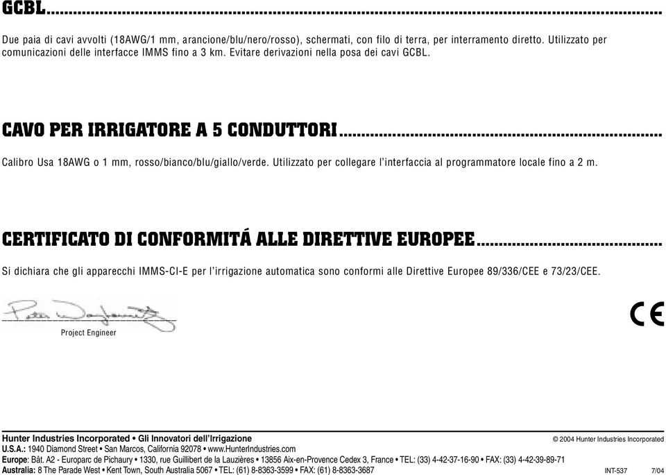 Utilizzato per collegare l interfaccia al programmatore locale fino a 2 m. CERTIFICATO DI CONFORMITÁ ALLE DIRETTIVE EUROPEE.