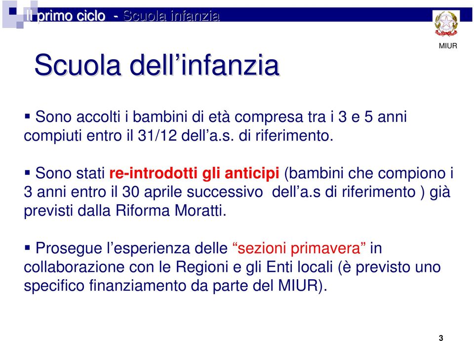 Sono stati re-introdotti gli anticipi (bambini che compiono i 3 anni entro il 30 aprile successivo dell a.