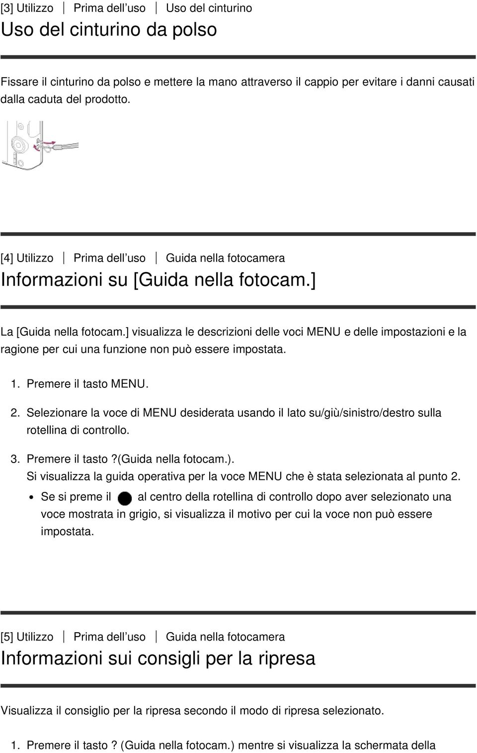 ] visualizza le descrizioni delle voci MENU e delle impostazioni e la ragione per cui una funzione non può essere impostata. 1. Premere il tasto MENU. 2.