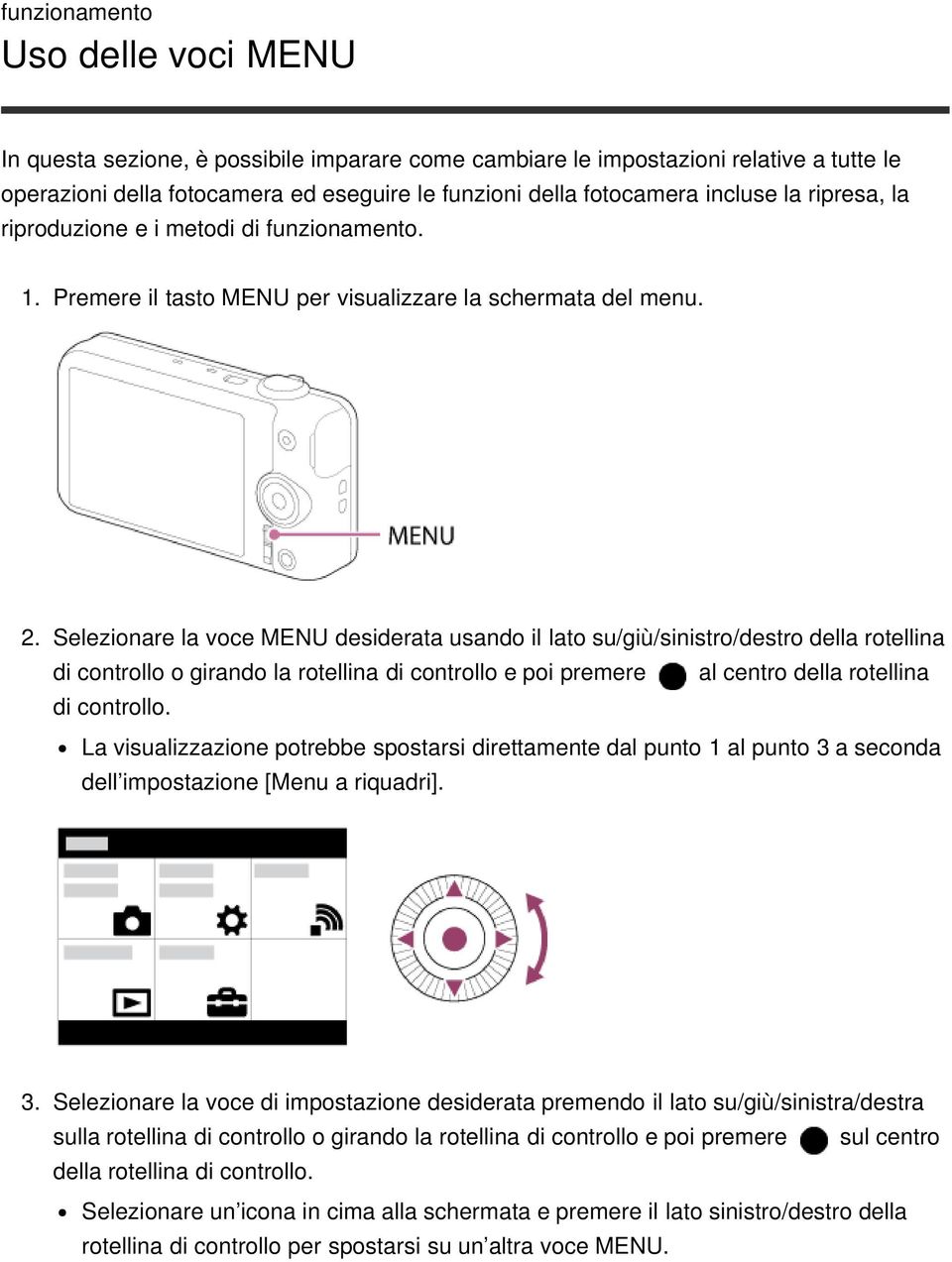 Selezionare la voce MENU desiderata usando il lato su/giù/sinistro/destro della rotellina di controllo o girando la rotellina di controllo e poi premere al centro della rotellina di controllo.