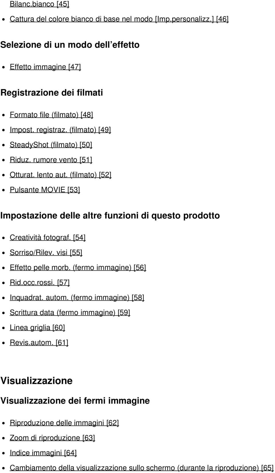 rumore vento [51] Otturat. lento aut. (filmato) [52] Pulsante MOVIE [53] Impostazione delle altre funzioni di questo prodotto Creatività fotograf. [54] Sorriso/Rilev. visi [55] Effetto pelle morb.