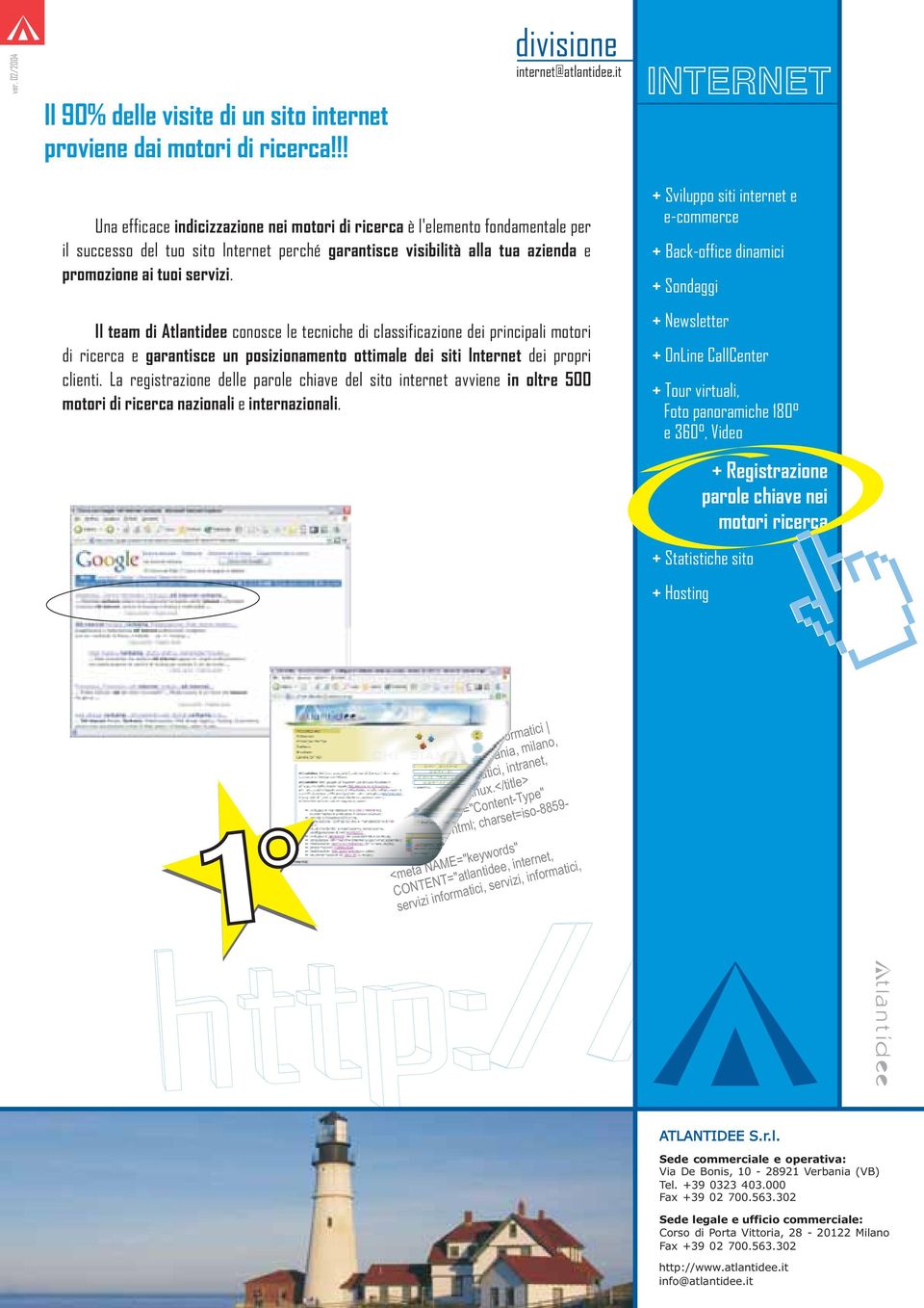 servizi. Il team di Atlantidee conosce le tecniche di classificazione dei principali motori di ricerca e garantisce un posizionamento ottimale dei siti Internet dei propri clienti.