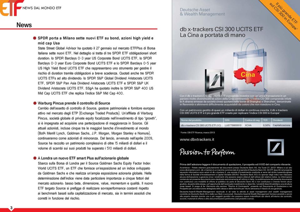 Nel dettaglio si tratta di tre SPDR ETF obbligazionari short duration: lo SPDR Barclays 0-3 year US Corporate Bond UCITS ETF, lo SPDR Barclays 0-3 year Euro Corporate Bond UCITS ETF e lo SPDR