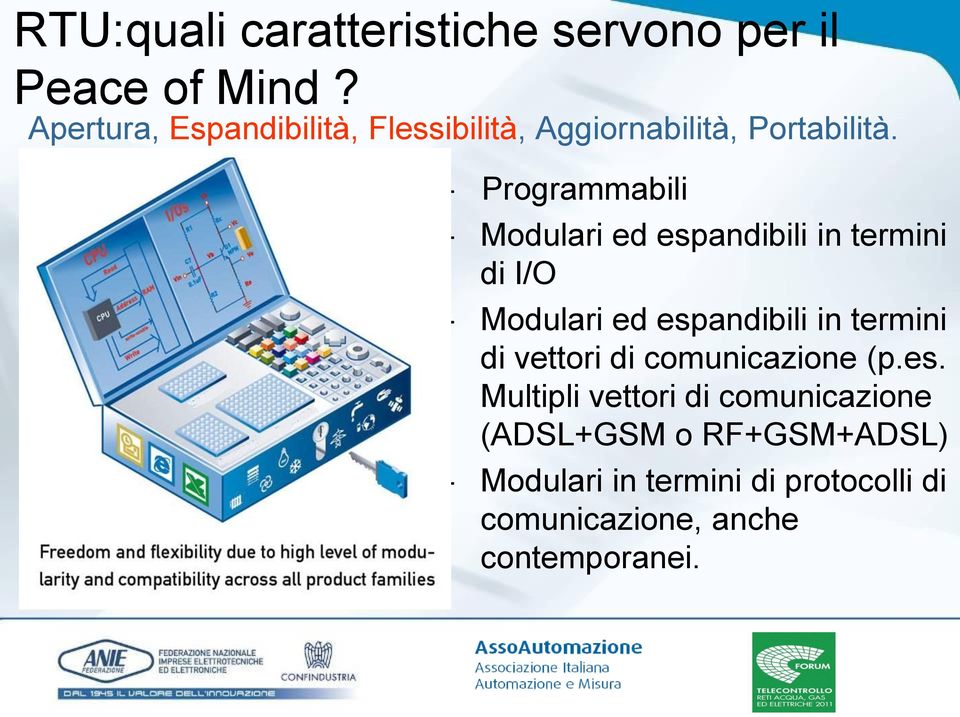 - Programmabili - Modulari ed espandibili in termini di I/O - Modulari ed espandibili in termini