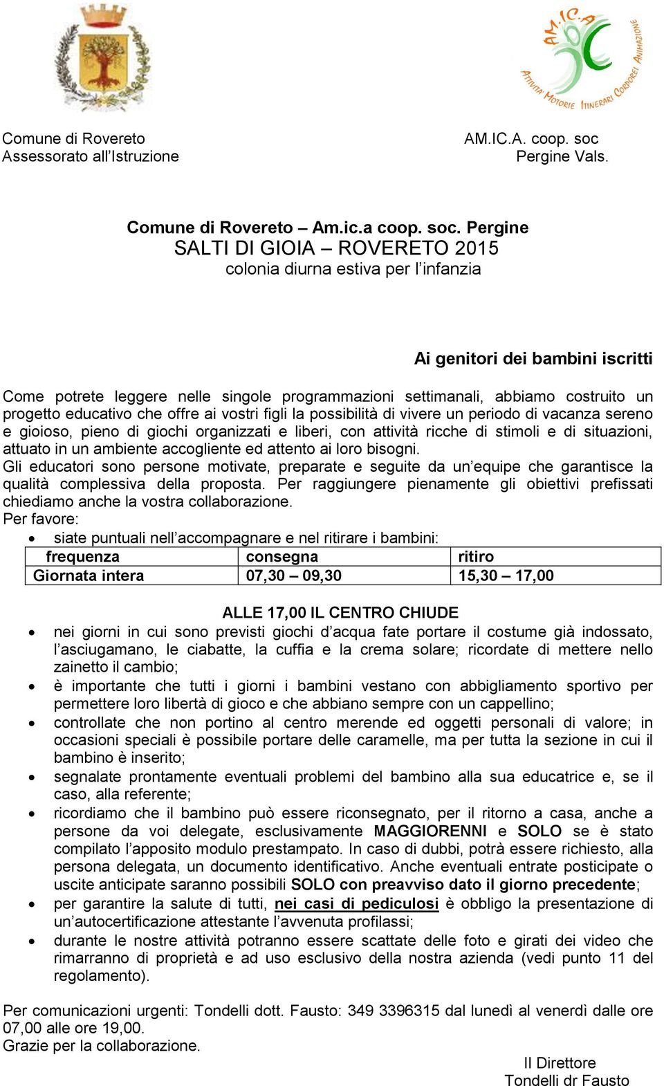 Pergine SALTI DI GIOIA ROVERETO 2015 colonia diurna estiva per l infanzia Ai genitori dei bambini iscritti Come potrete leggere nelle singole programmazioni settimanali, abbiamo costruito un progetto