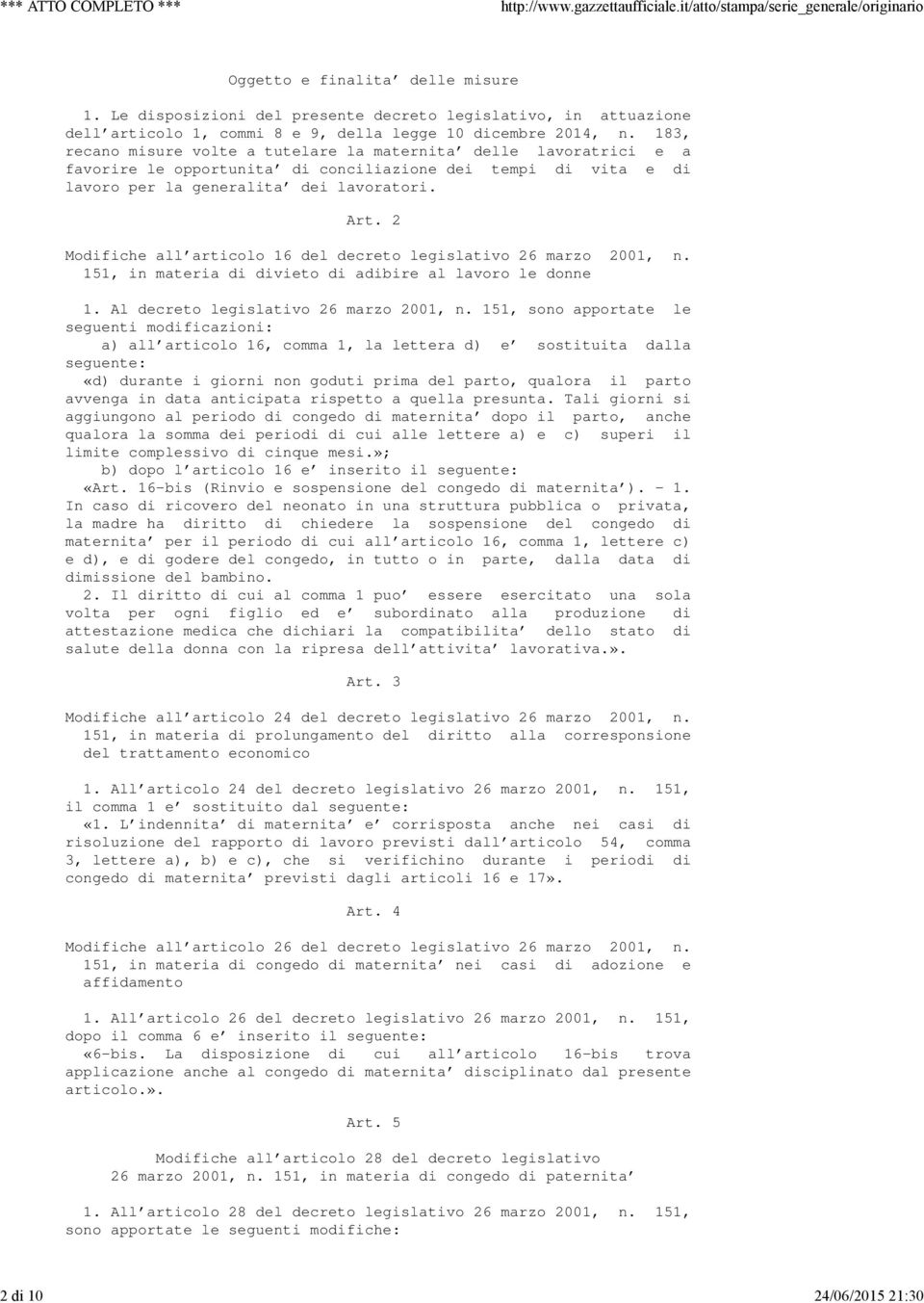 2 Modifiche all'articolo 16 del decreto legislativo 26 marzo 2001, n. 151, in materia di divieto di adibire al lavoro le donne 1. Al decreto legislativo 26 marzo 2001, n.