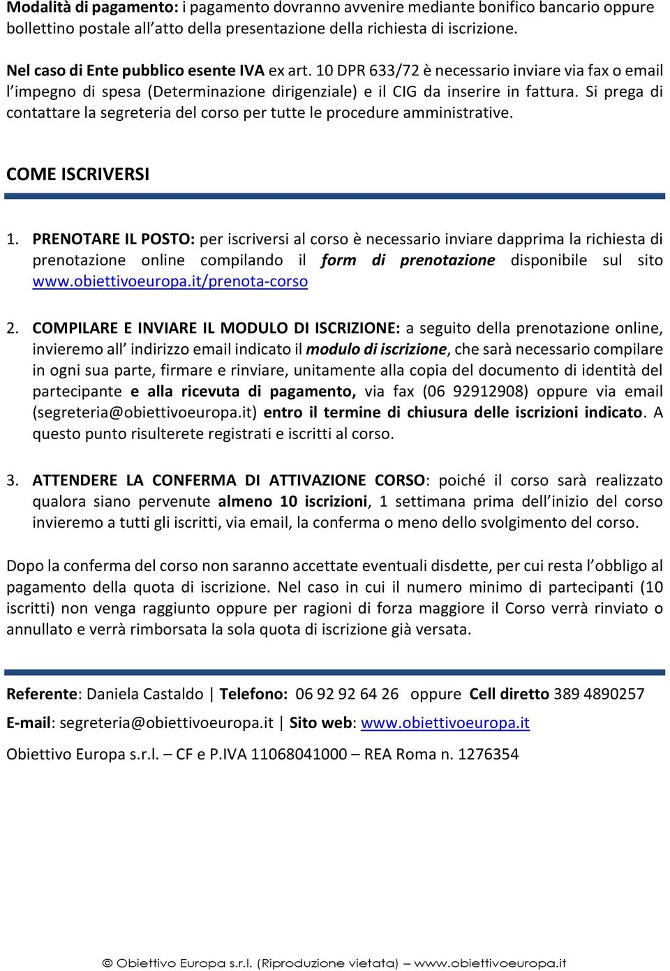 Si prega di contattare la segreteria del corso per tutte le procedure amministrative. COME ISCRIVERSI 1.