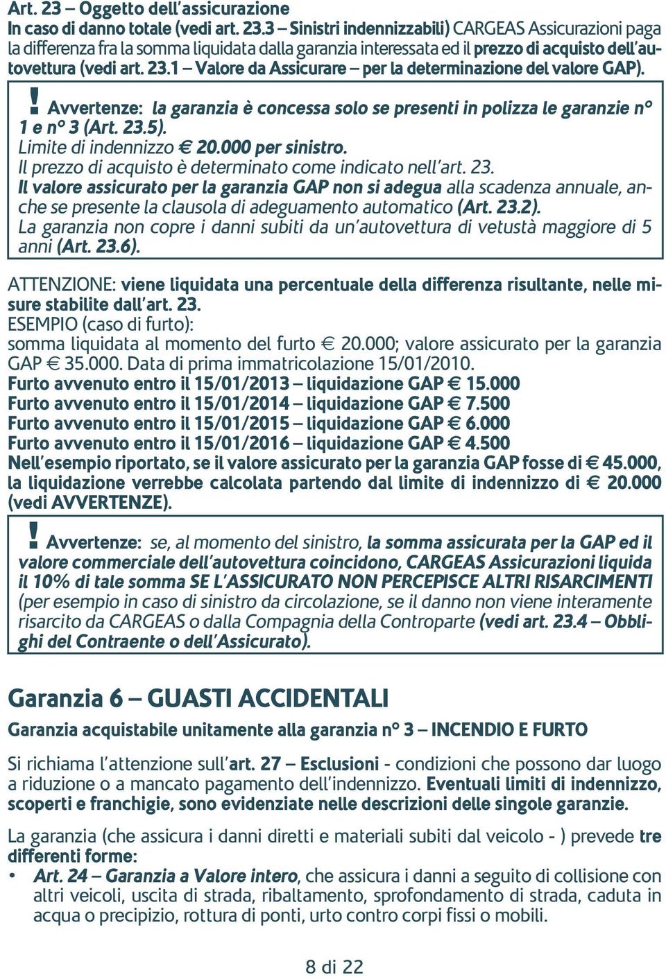 000 per sinistro. Il prezzo di acquisto è determinato come indicato nell art. 23.