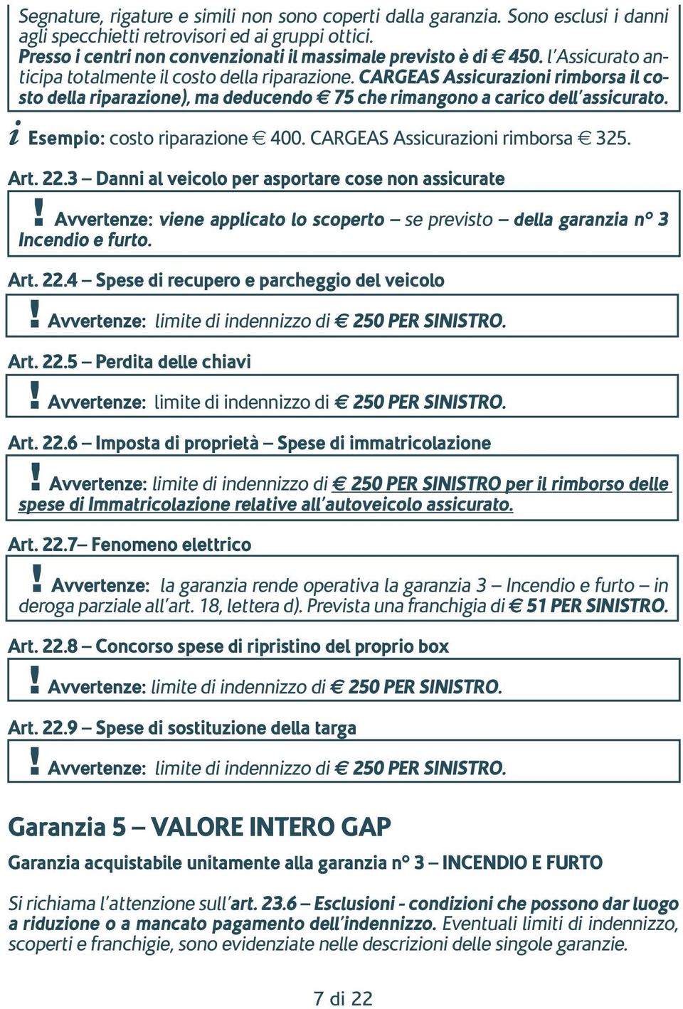 i Esempio: costo riparazione e 400. CARGEAS Assicurazioni rimborsa e 325. Art. 22.3 Danni al veicolo per asportare cose non assicurate!