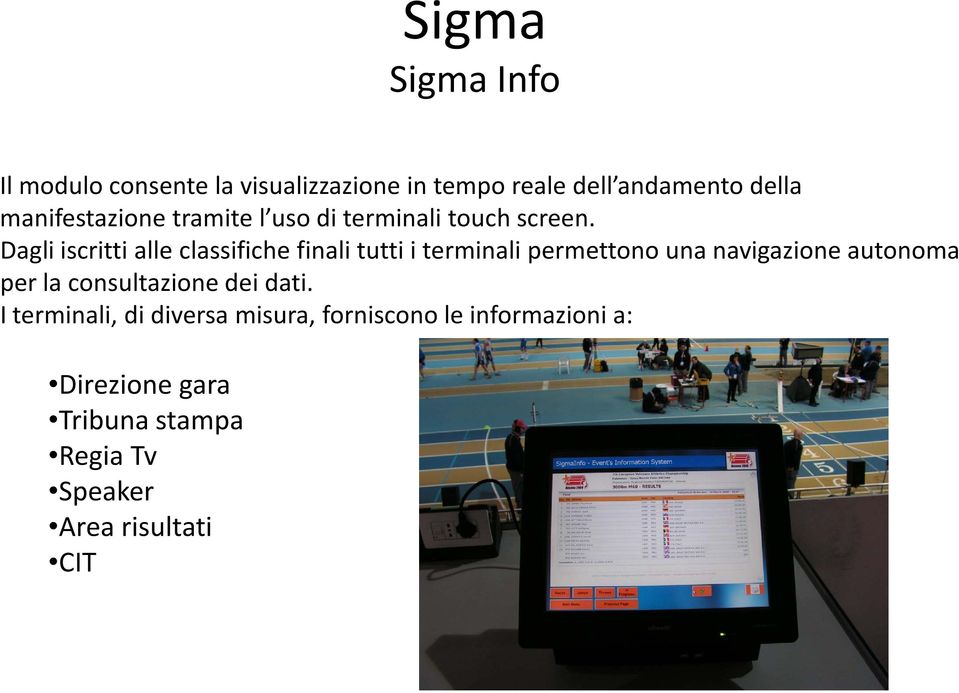 Dagli iscritti alle classifiche finali tutti i terminali permettono una navigazione autonoma per