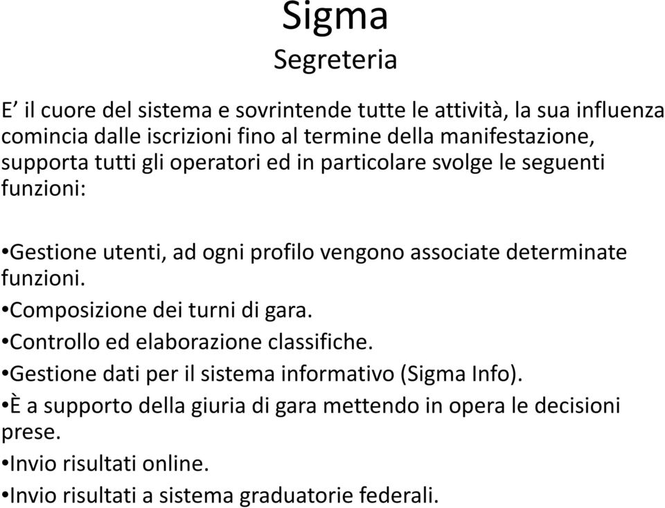 associate determinate funzioni. Composizione dei turni di gara. Controllo ed elaborazione classifiche.