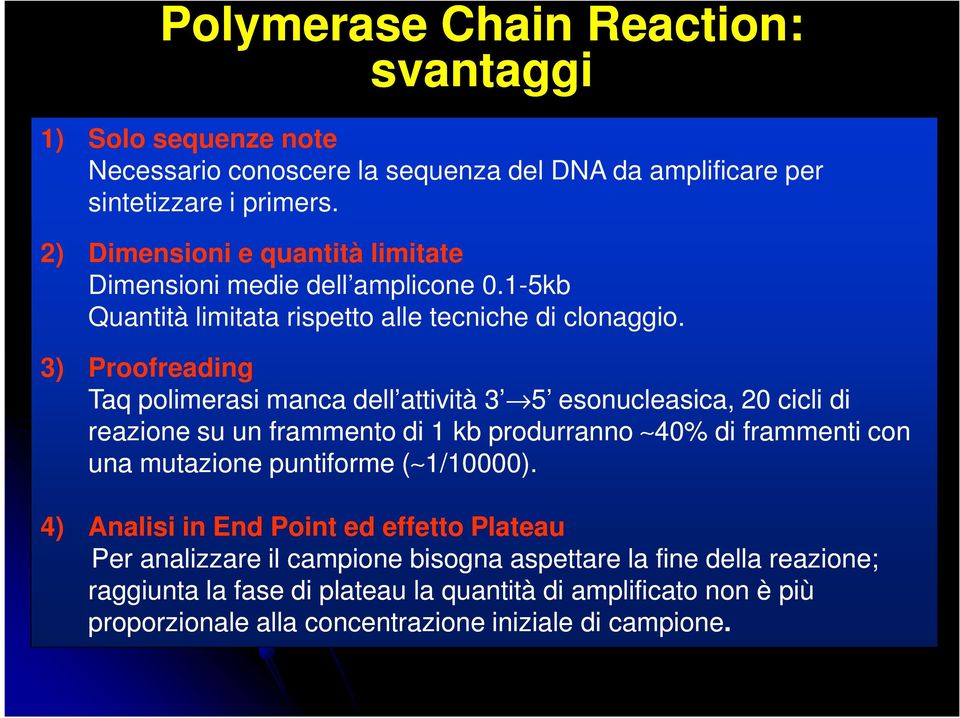 3) Proofreading Taq polimerasi manca dell attività 3 5 esonucleasica, 20 cicli di reazione su un frammento di 1 kb produrranno 40% di frammenti con una mutazione puntiforme