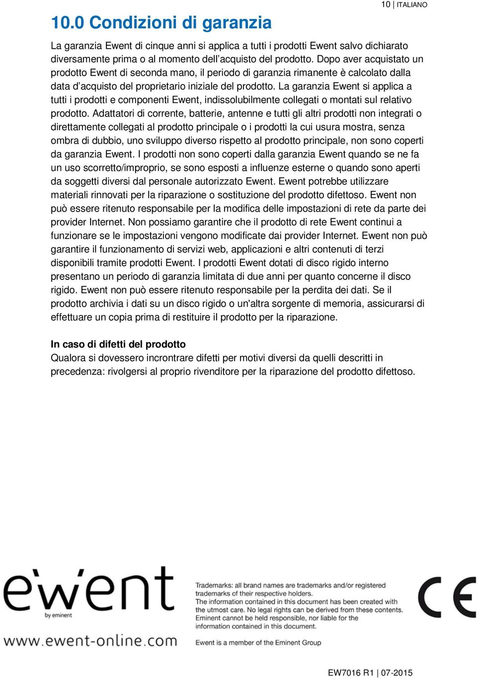 La garanzia Ewent si applica a tutti i prodotti e componenti Ewent, indissolubilmente collegati o montati sul relativo prodotto.