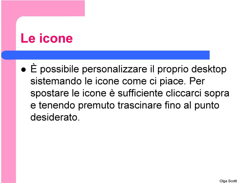 Per spostare le icone è sufficiente cliccarci