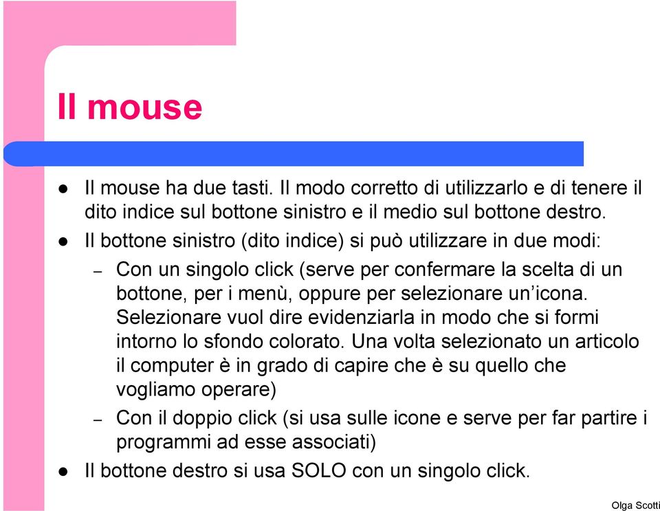 selezionare un icona. Selezionare vuol dire evidenziarla in modo che si formi intorno lo sfondo colorato.