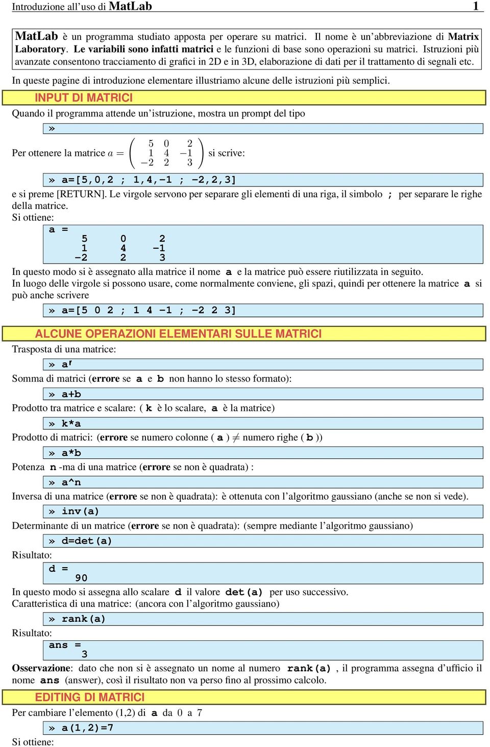 Istruzioni più avanzate consentono tracciamento di grafici in 2D e in 3D, elaborazione di dati per il trattamento di segnali etc.