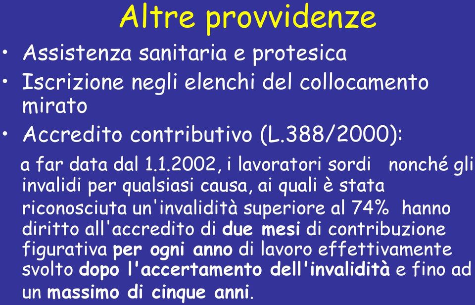 1.2002, i lavoratori sordi nonché gli invalidi per qualsiasi causa, ai quali è stata riconosciuta un'invalidità