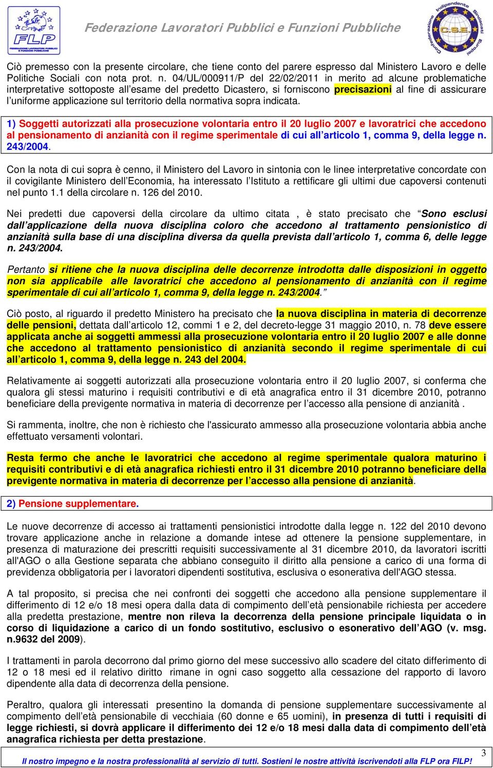 04/UL/000911/P del 22/02/2011 in merito ad alcune problematiche interpretative sottoposte all esame del predetto Dicastero, si forniscono precisazioni al fine di assicurare l uniforme applicazione