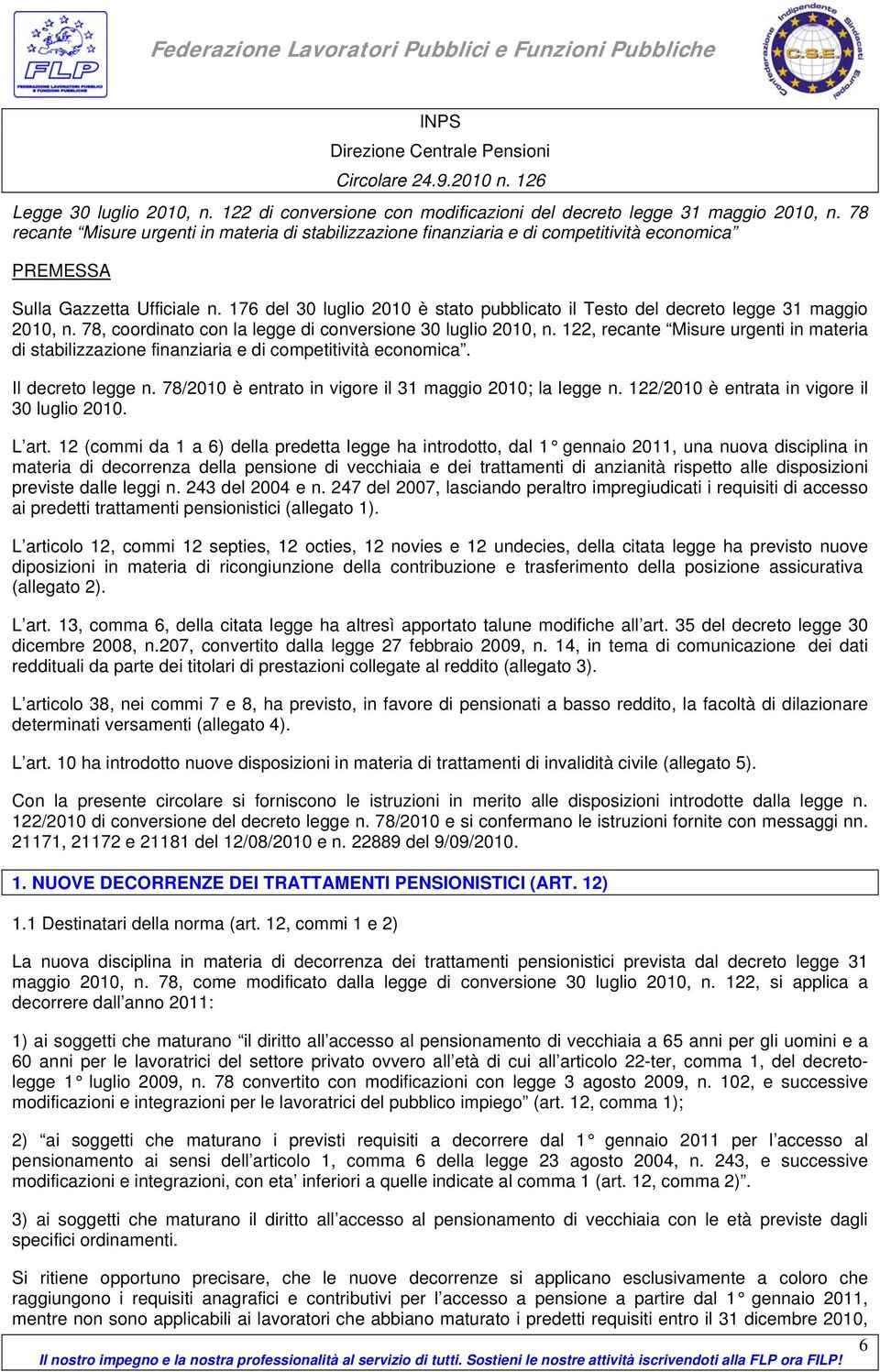 176 del 30 luglio 2010 è stato pubblicato il Testo del decreto legge 31 maggio 2010, n. 78, coordinato con la legge di conversione 30 luglio 2010, n.