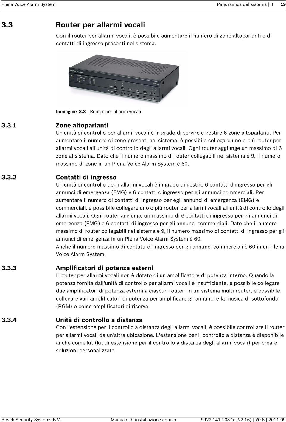 3 Router per allarmi vocali 3.3.1 Zone altoparlanti Un'unità di controllo per allarmi vocali è in grado di servire e gestire 6 zone altoparlanti.