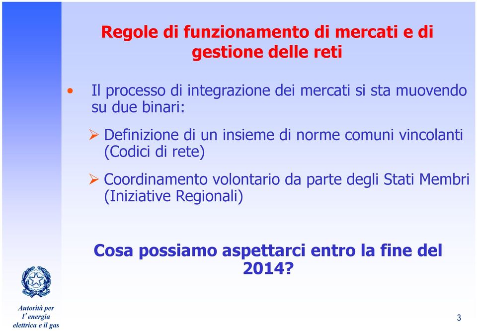 di norme comuni vincolanti (Codici di rete) Coordinamento volontario da parte