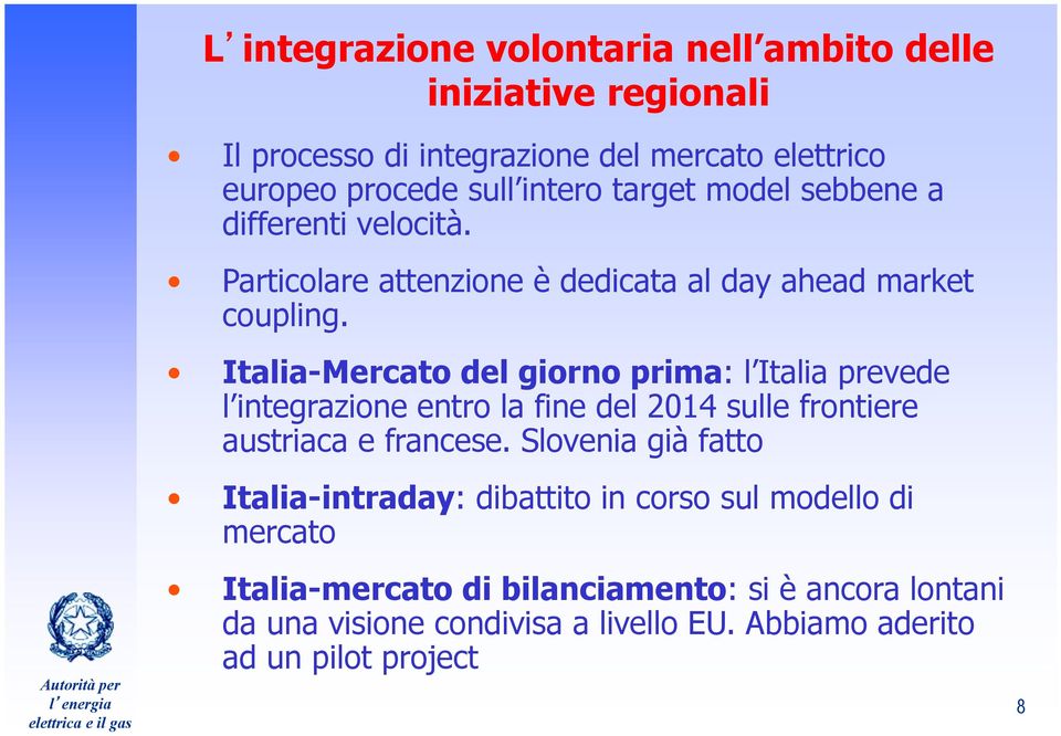 Italia-Mercato del giorno prima: l Italia prevede l integrazione entro la fine del 2014 sulle frontiere austriaca e francese.