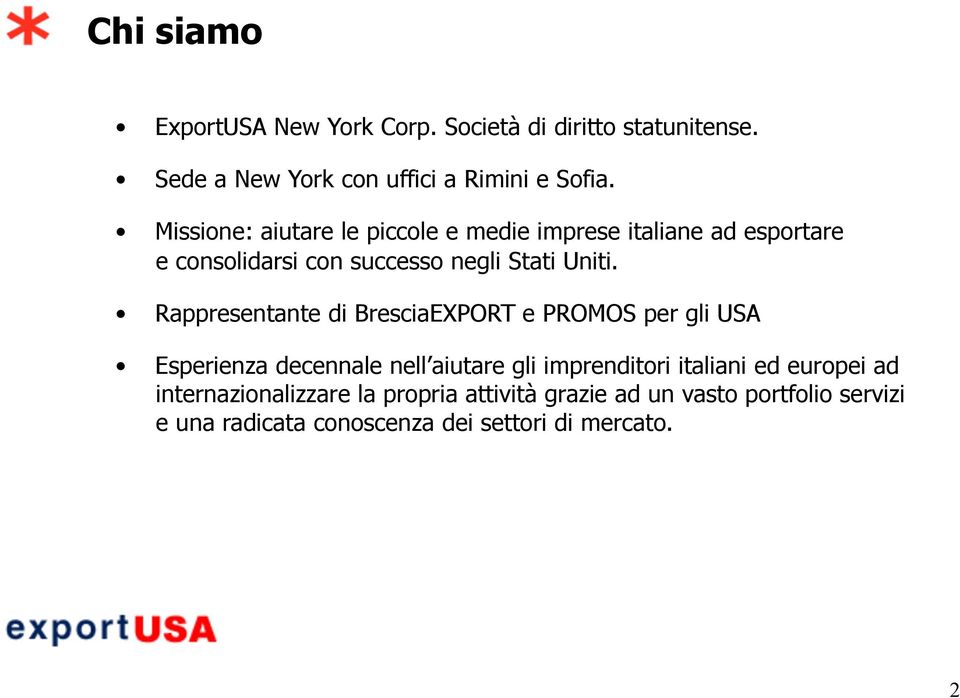 Rappresentante di BresciaEXPORT e PROMOS per gli USA Esperienza decennale nell aiutare gli imprenditori italiani ed