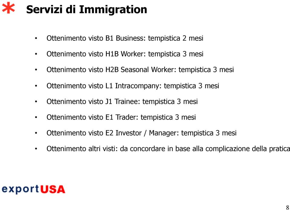 Ottenimento visto J1 Trainee: tempistica 3 mesi Ottenimento visto E1 Trader: tempistica 3 mesi Ottenimento visto E2