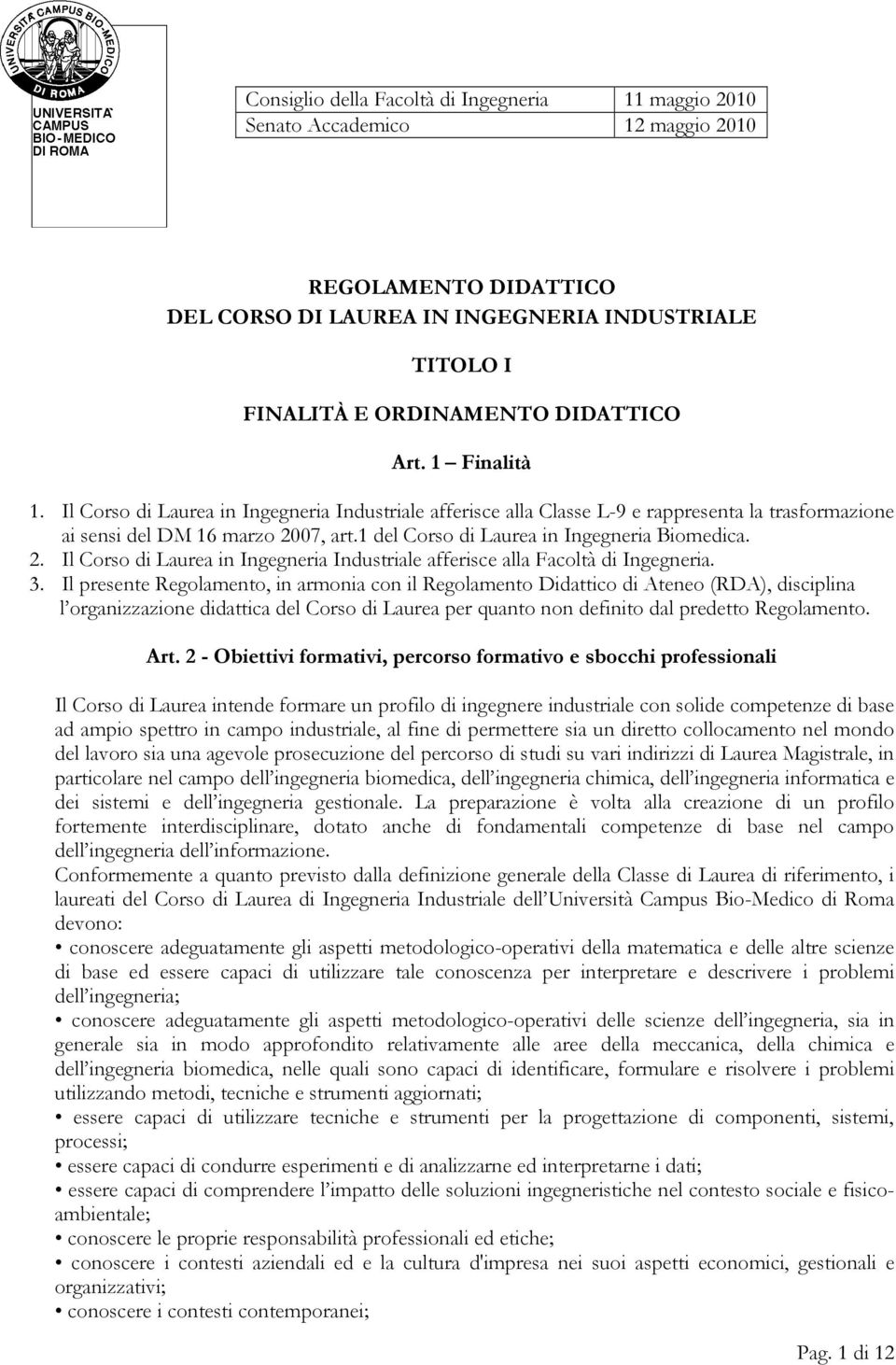 2. Il Corso di Laurea in Ingegneria Industriale afferisce alla Facoltà di Ingegneria. 3.