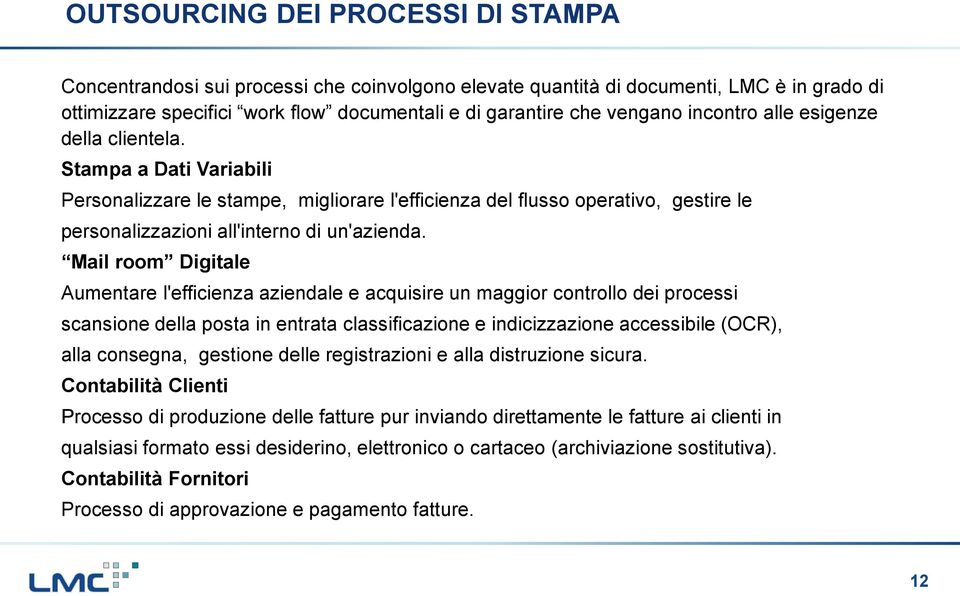 Mail room Digitale Aumentare l'efficienza aziendale e acquisire un maggior controllo dei processi scansione della posta in entrata classificazione e indicizzazione accessibile (OCR), alla consegna,