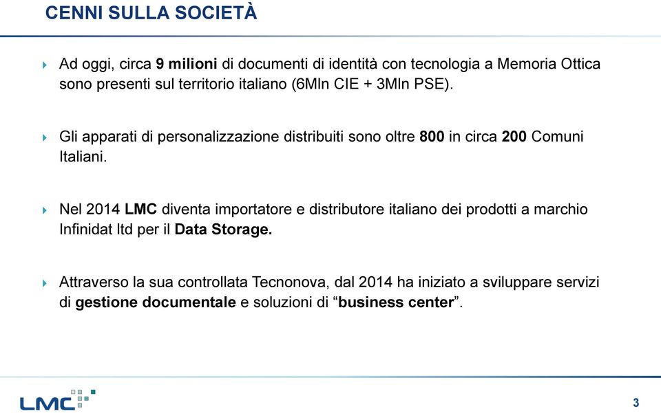 Gli apparati di personalizzazione distribuiti sono oltre 800 in circa 200 Comuni Italiani.