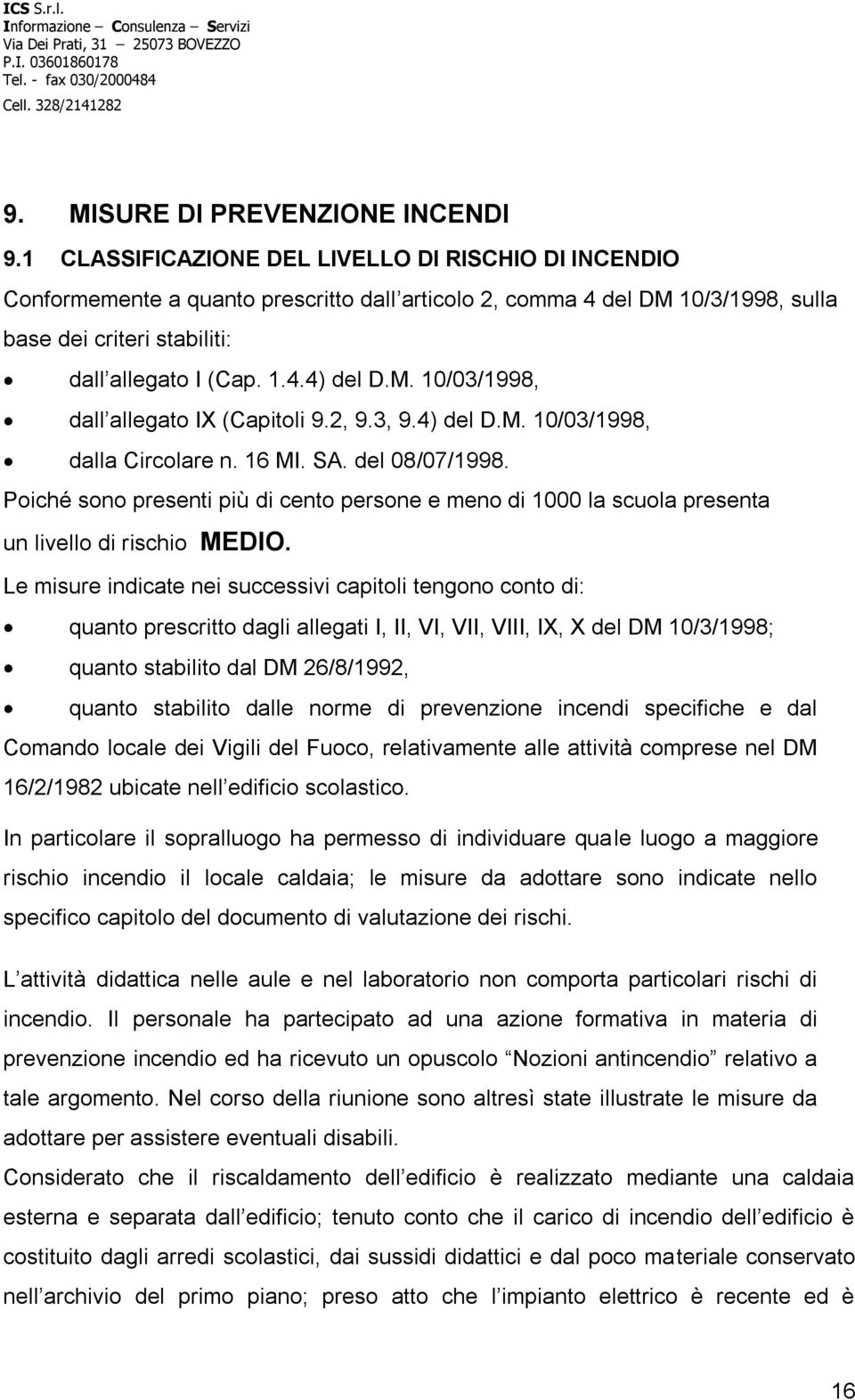 M. 10/03/1998, dall allegato IX (Capitoli 9.2, 9.3, 9.4) del D.M. 10/03/1998, dalla Circolare n. 16 MI. SA. del 08/07/1998.