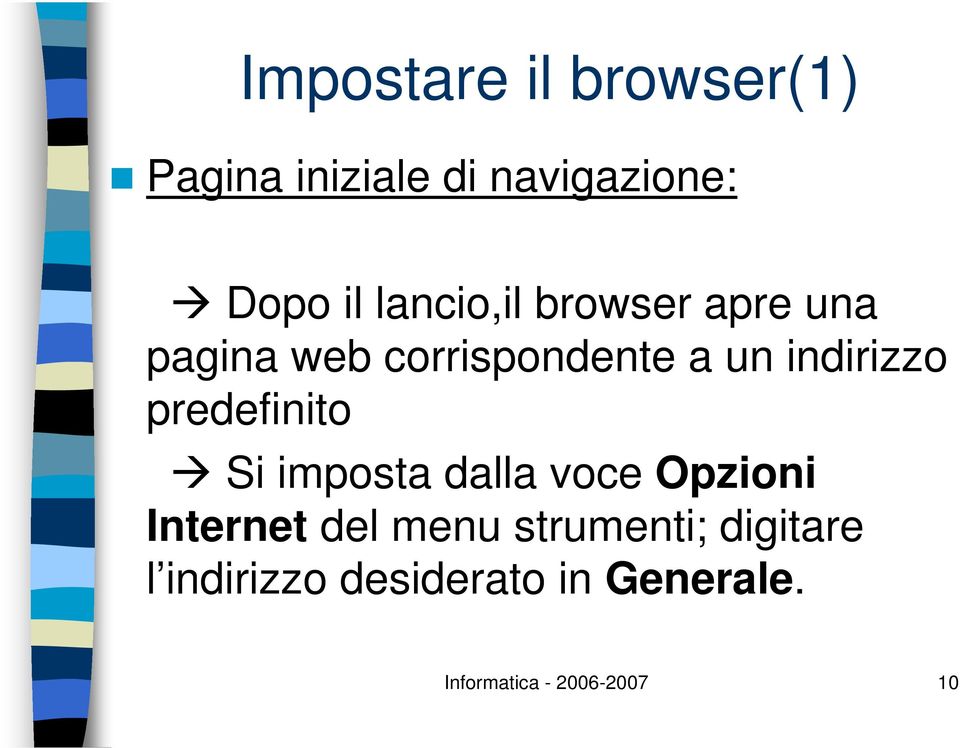 predefinito Si imposta dalla voce Opzioni Internet del menu