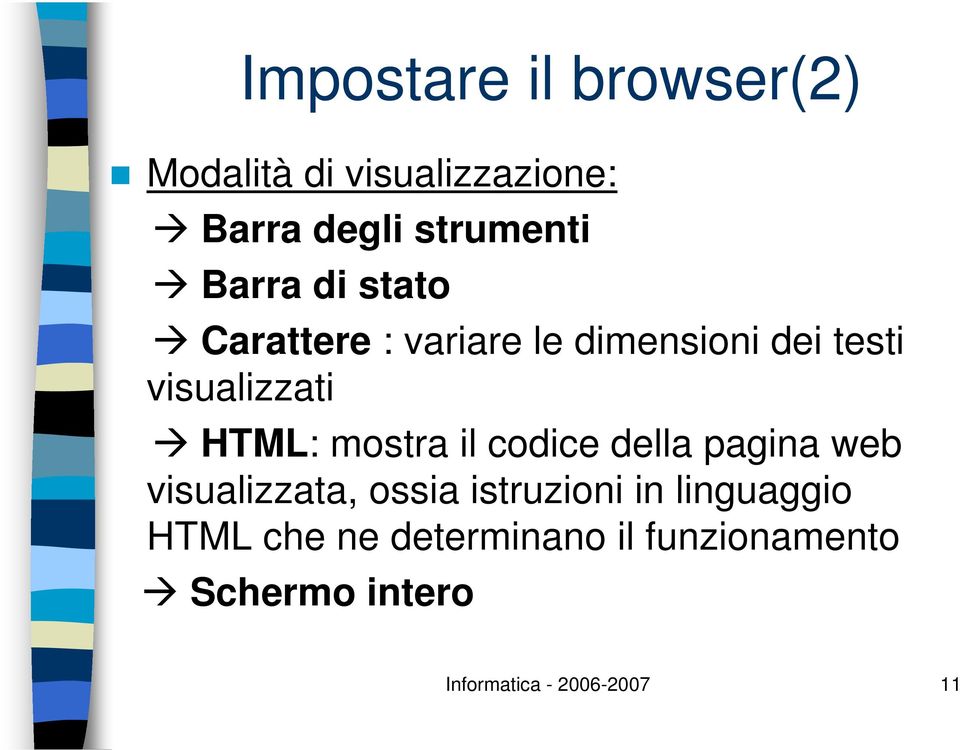 mostra il codice della pagina web visualizzata, ossia istruzioni in linguaggio