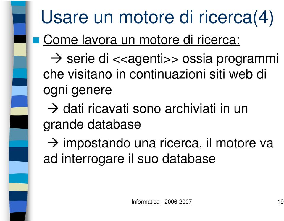 genere dati ricavati sono archiviati in un grande database impostando una