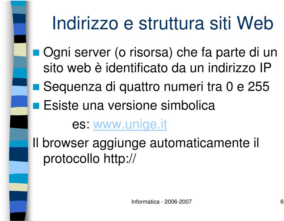 numeri tra 0 e 255 Esiste una versione simbolica es: www.unige.