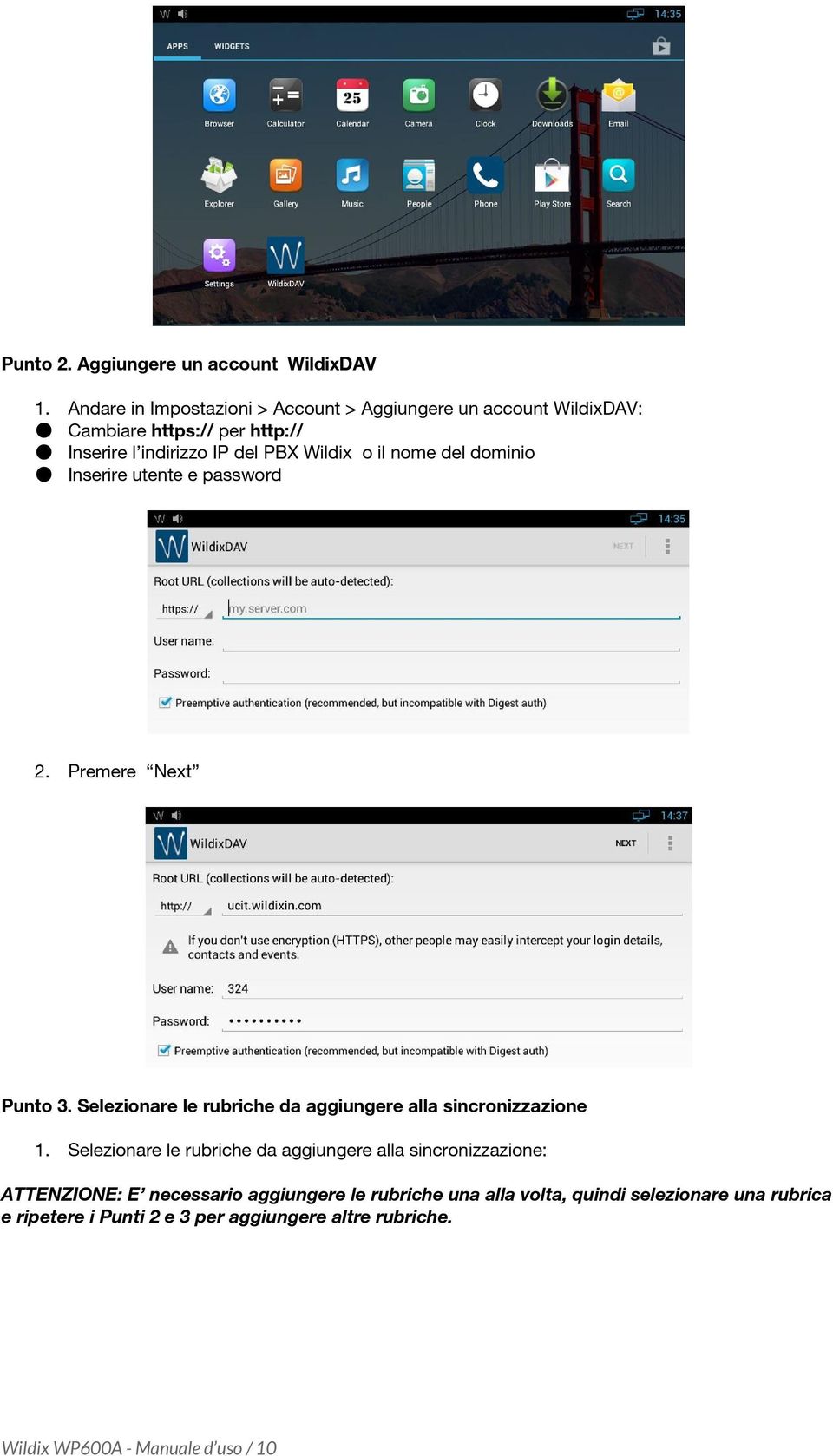 il nome del dominio Inserire utente e password 2. Premere Next Punto 3. Selezionare le rubriche da aggiungere alla sincronizzazione 1.