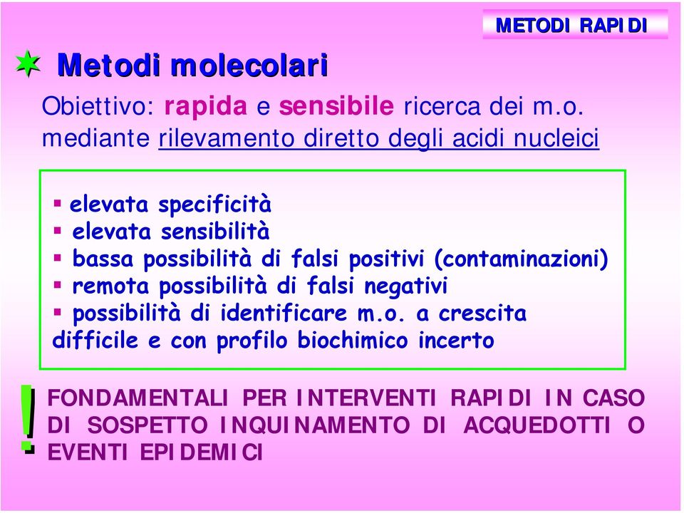 (contaminazioni) remota possibilità di falsi negativi possibilità di identificare m.o. a crescita difficile e con profilo biochimico incerto!