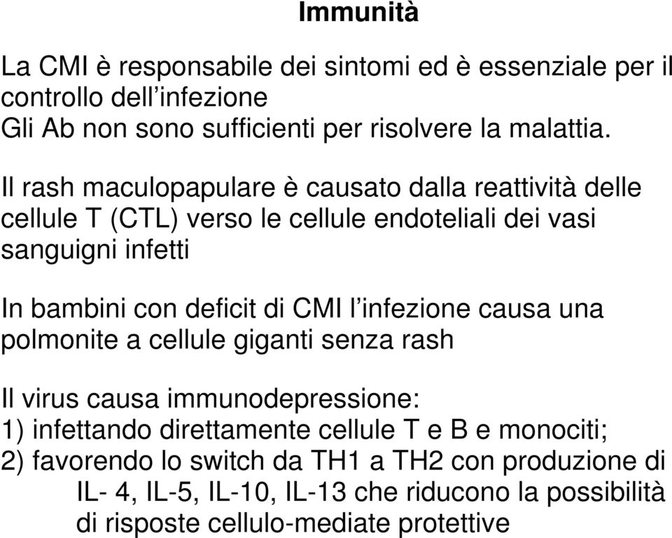 deficit di CMI l infezione causa una polmonite a cellule giganti senza rash Il virus causa immunodepressione: 1) infettando direttamente cellule T e