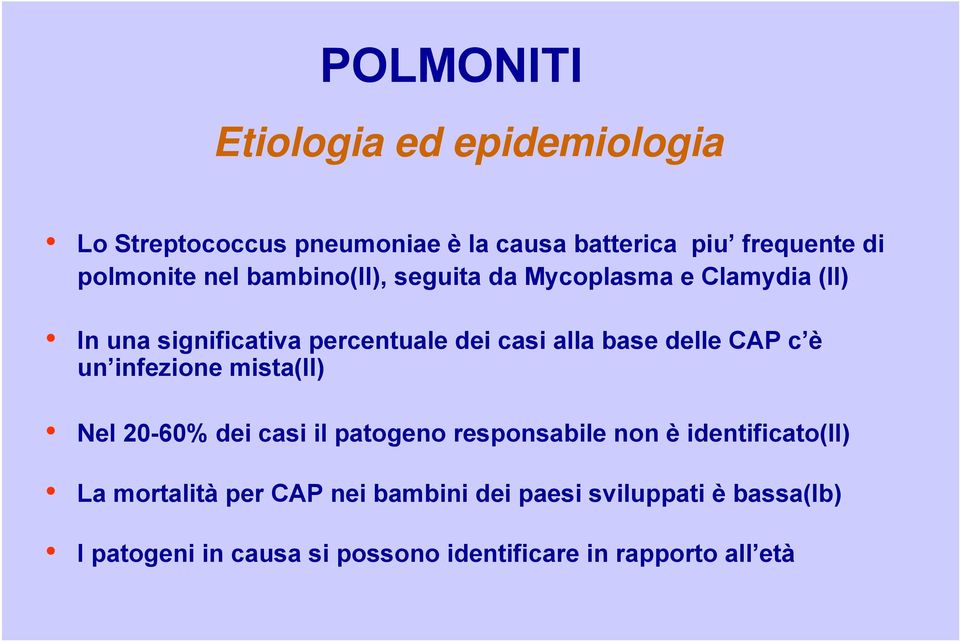 CAP c è un infezione mista(ii) Nel 20-60% dei casi il patogeno responsabile non è identificato(ii) La mortalità