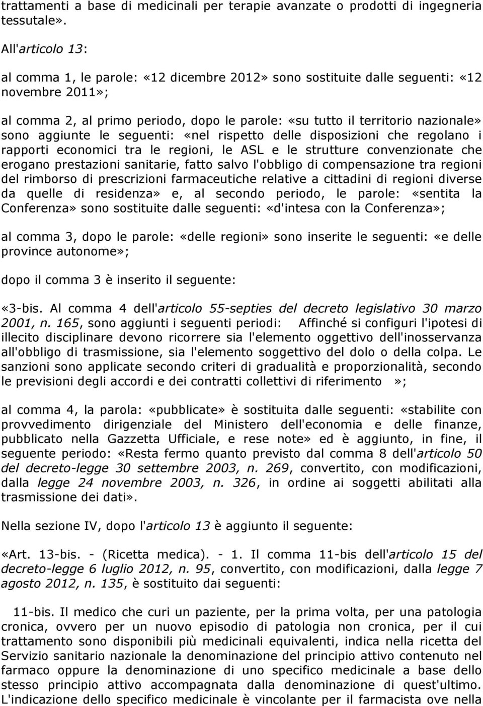 aggiunte le seguenti: «nel rispetto delle disposizioni che regolano i rapporti economici tra le regioni, le ASL e le strutture convenzionate che erogano prestazioni sanitarie, fatto salvo l'obbligo