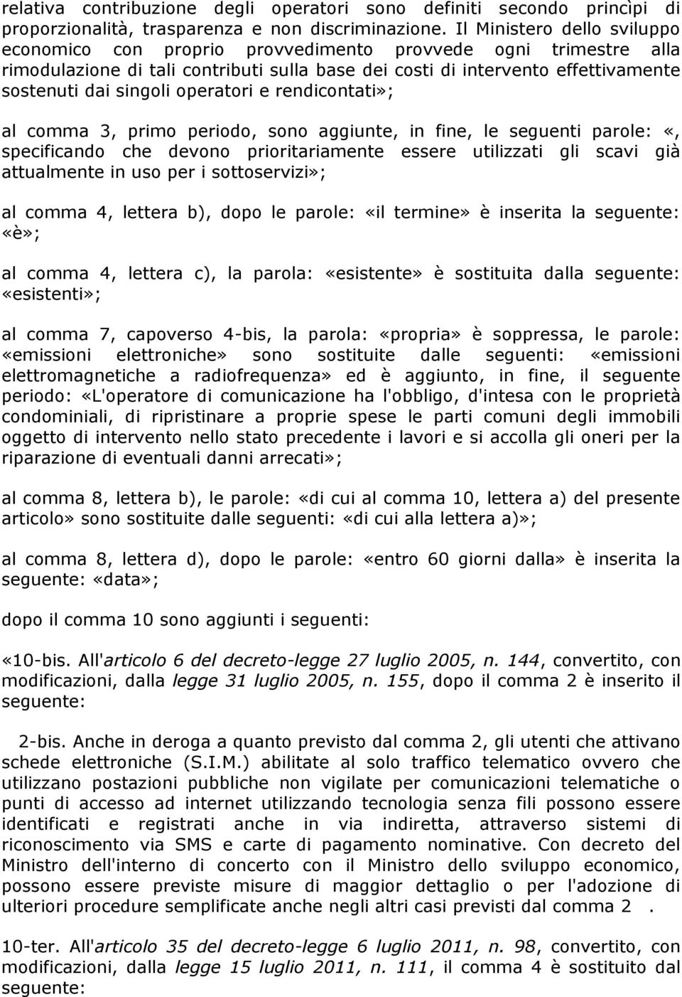 operatori e rendicontati»; al comma 3, primo periodo, sono aggiunte, in fine, le seguenti parole: «, specificando che devono prioritariamente essere utilizzati gli scavi già attualmente in uso per i