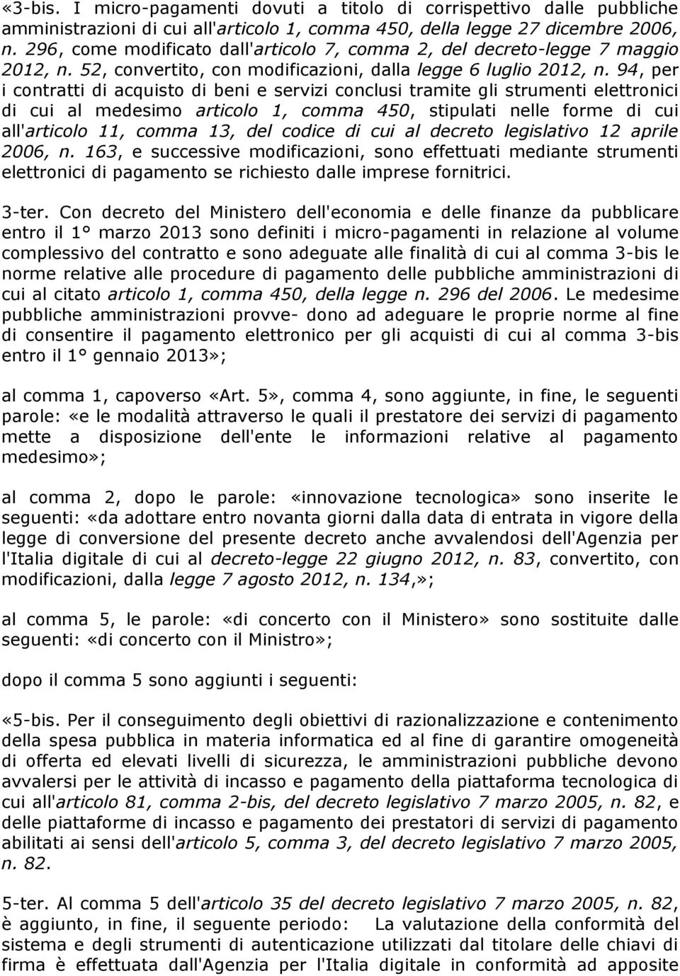 94, per i contratti di acquisto di beni e servizi conclusi tramite gli strumenti elettronici di cui al medesimo articolo 1, comma 450, stipulati nelle forme di cui all'articolo 11, comma 13, del