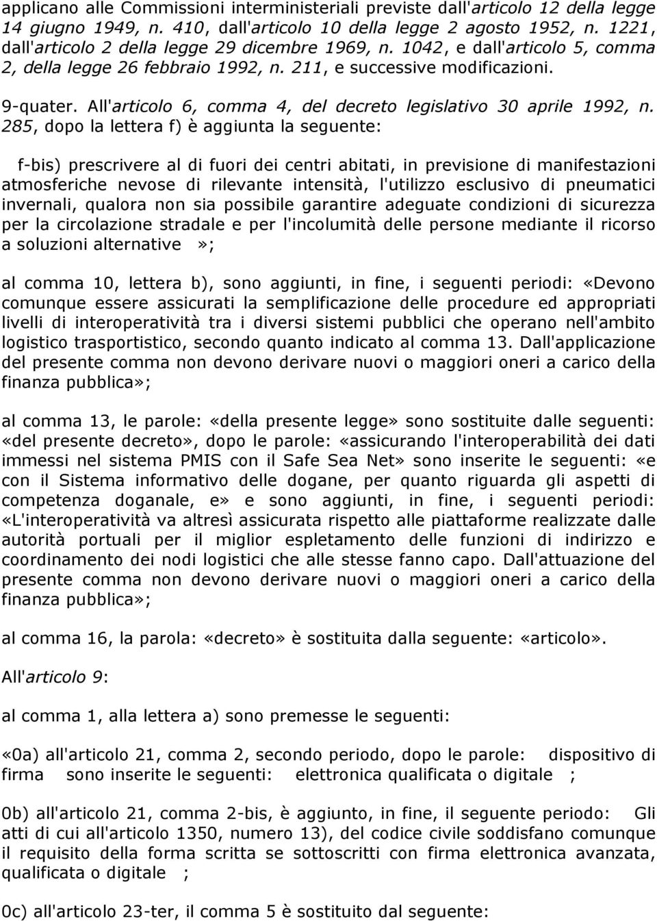 All'articolo 6, comma 4, del decreto legislativo 30 aprile 1992, n.