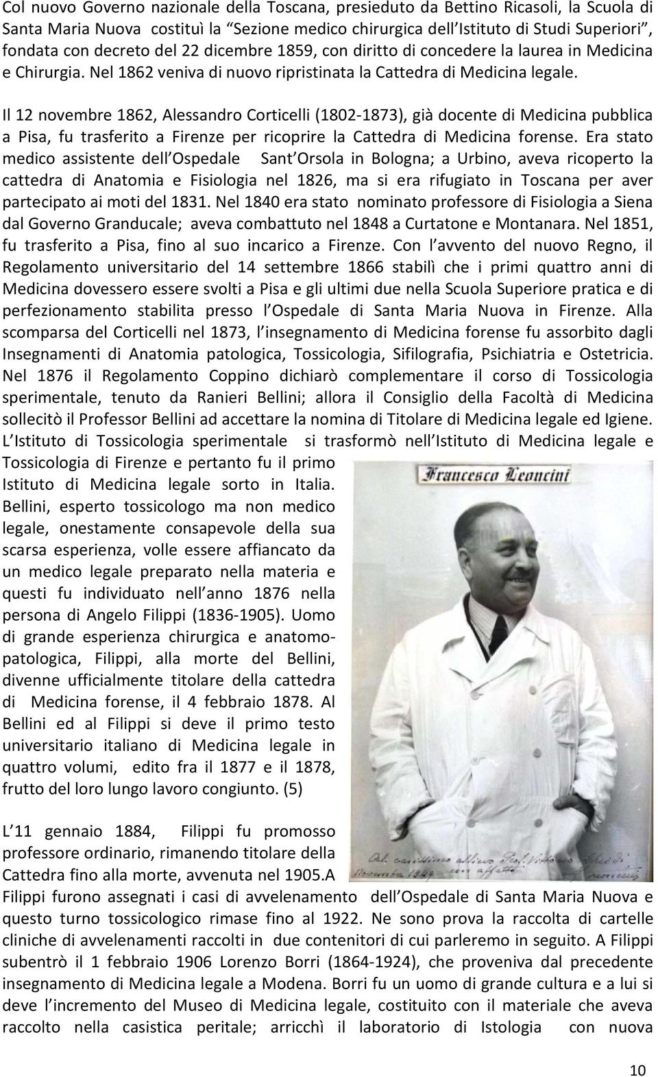 Il 12 novembre 1862, Alessandro Corticelli (1802-1873), già docente di Medicina pubblica a Pisa, fu trasferito a Firenze per ricoprire la Cattedra di Medicina forense.