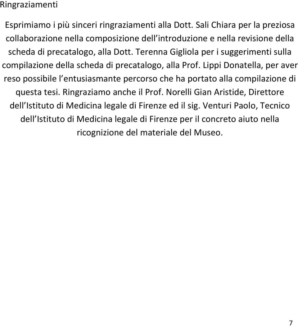 Terenna Gigliola per i suggerimenti sulla compilazione della scheda di precatalogo, alla Prof.